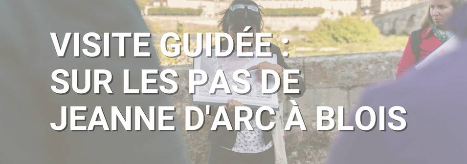 Visite guidée "Sur les pas de Jeanne d'Arc à Blois"