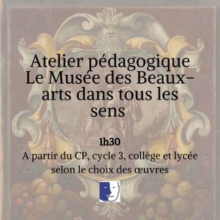 Atelier pédagogique Le musée des beaux-arts dans tous les sens. 1h30. À partir du CP, cycle 3, collège et lycée selon le choix des œuvres. Adapté pour handicap mental.