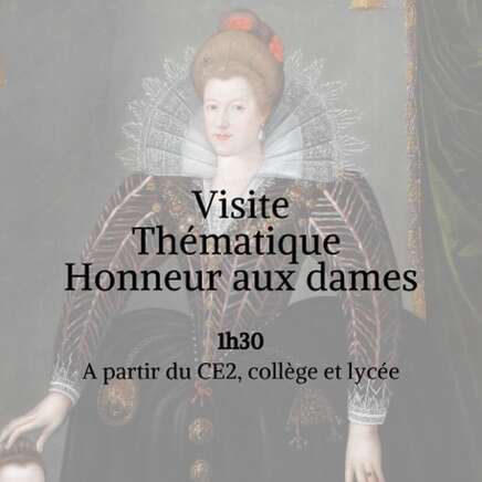 Visite thématique Honneur aux dames. 1h30. À partir du CE2, collège et lycée.