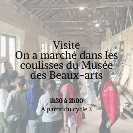 Visite On a marché dans les coulisses du musée des beaux-arts. 1h30 à 2h. À partir du cycle 3.