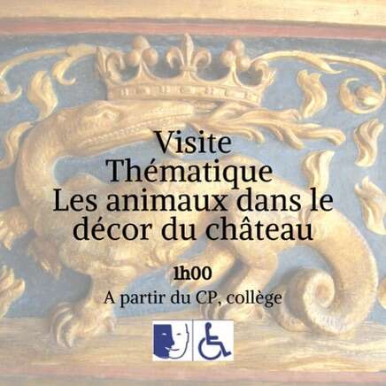 Visite thématique Les animaux dans le décor du Château. 1h. À partir du CP, collège. Adapté pour handicaps mental et moteur.
