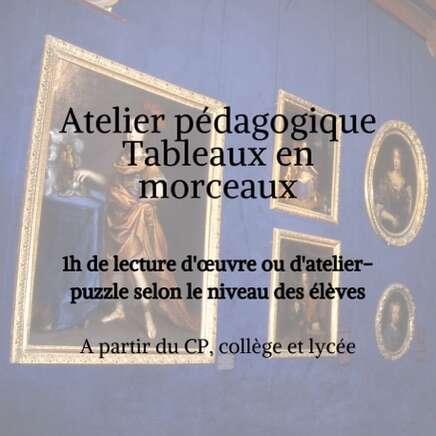 Atelier pédagogique Tableaux en morceaux. 1h de lecture d’œuvre ou d’atelier-puzzle selon le niveau des élèves. À partir du CP, collège et lycée.