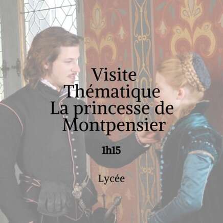 Visite thématique la princesse de Montpensier. 1h15. Lycée.